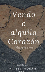 Title: Vendo o alquilo corazón, Author: Moisés Morán Vega