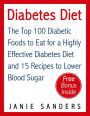 Diabetes: Diabetes Diet: The Top 100 Diabetic Foods to Eat for a Highly Effective Diabetes Diet and 15 Diabetic Recipes to Lower Blood Sugar