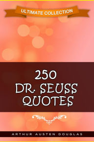 Title: 250 Dr. Seuss Quotes, Author: Arthur Austen Douglas