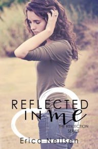 Title: Reflected in Me, Author: Erica Neilsen