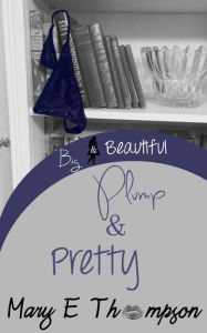 Title: Plump & Pretty, Author: Mary E Thompson