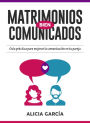 Matrimonios Bien Comunicados: Guía práctica para mejorar la comunicación en tu pareja