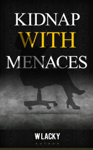 Title: Kidnap with Menaces, Author: W Lacky