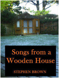 Title: Songs From A Wooden House, Author: Stephen Brown