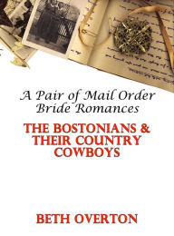 Title: The Bostonians & Their Country Cowboys: A Pair of Mail Order Bride Romances, Author: Beth Overton