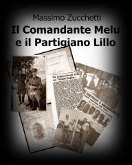 Title: Il Comandante Melu e il partigiano Lillo, Author: Massimo Zucchetti