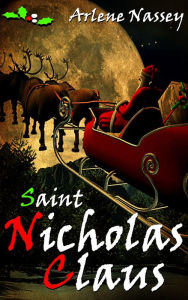 Title: Saint Nicholas Claus, Author: Arlene Nassey