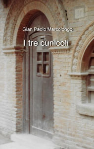 Title: I tre cunicoli, Author: Gian Paolo Marcolongo