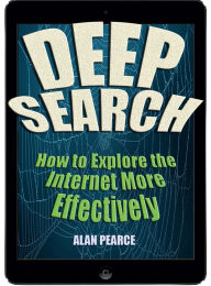 Title: Deep Search: How to Explore the Internet More Effectively, Author: Alan Pearce