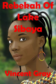 Title: Rebekah of Lake Sibaya, Author: Vincent Gray