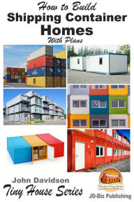 Title: How to Build Shipping Container Homes With Plans, Author: John Davidson