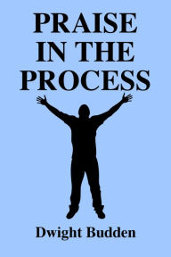 Title: Praise in The Process, Author: Dwight Budden