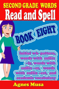 Title: Second Grade Words Read And Spell Book Eight, Author: Agnes Musa