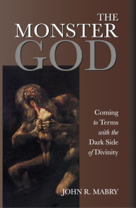 Title: The Monster God: Coming to Terms with the Dark Side of Divinity, Author: Ceeys