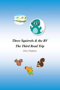 Title: Three Squirrels and the RV - The Third Road Trip (California), Author: Mary Verghese