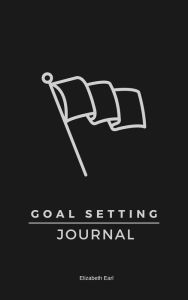 Title: Goal Setting Journal: The Best Goal Setting Tool, Author: Elizabeth Earl