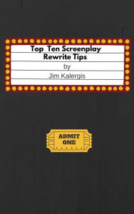 Title: Top Ten Screenplay Rewrite Tips, Author: Jim Kalergis