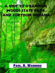 Title: A Visit to O'Bannon Woods State Park and Corydon Indiana, Author: Paul R. Wonning