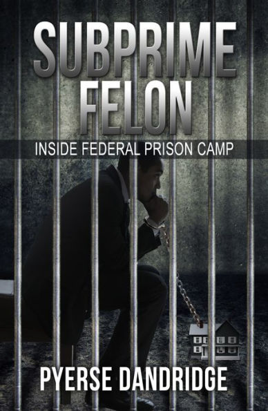 Subprime Felon: Inside Federal Prison Camp