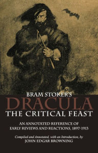 Title: Bram Stoker's Dracula: The Critical Feast, Author: John Edgar Browning