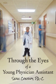 Title: Through the Eyes of a Young Physician Assistant, Author: Sean Conroy
