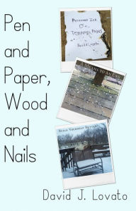 Title: Pen and Paper, Wood and Nails, Author: David J. Lovato