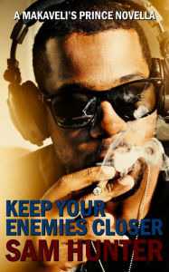 Title: Keep Your Enemies Closer (A Makaveli's Prince Novella), Author: Sam Hunter