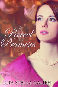 Title: A Parcel of Promises: Victoriana Trilogy, Book III, Author: Rita Stella Galieh