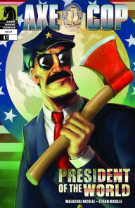 Title: Axe Cop: President of the World #1, Author: Various