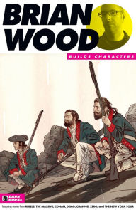 Title: Brian Wood Builds Characters Sampler, Author: Various