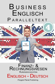 Title: Business Englisch - Paralleltext - Finanz- & Rechnungswesen (Kurzgeschichten) Englisch - Deutsch, Author: Polyglot Planet Publishing
