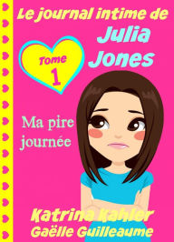 Title: Le journal intime de Julia Jones - Ma pire journée !, Author: Katrina Kahler