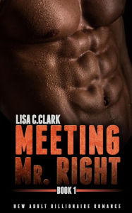 Title: Meeting Mr. Right: Book # 1 (New Adult College Romance Alpha Series, #1), Author: Lisa C.Clark