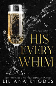 Title: His Every Whim - A Billionaire Romance, Author: Liliana Rhodes
