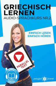 Title: Griechisch Lernen - Einfach Lesen Einfach Hören Paralleltext - Audio-Sprachkurs Nr. 2 (Einfach Griechisch Lernen Hören & Lesen, #2), Author: Polyglot Planet