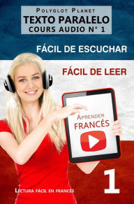 Title: Aprender francés Fácil de leer Fácil de escuchar Texto paralelo CURSO EN AUDIO n.º 1 (Lectura fácil en francés, #1), Author: Polyglot Planet