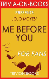 Title: Me Before You: A Novel by Jojo Moyes (Trivia-On-Books), Author: Trivion Books