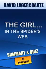Title: The Girl in the Spider's Web: A Lisbeth Salander novel Summary & Trivia/Quiz, Author: Book Guide