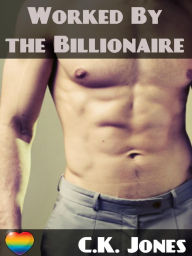 Title: Worked By The Billionaire, Author: C.K. Jones