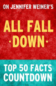 Title: All Fall Down by Jennifer Weiner - Top 50 Facts Countdown, Author: TOP 50 FACTS