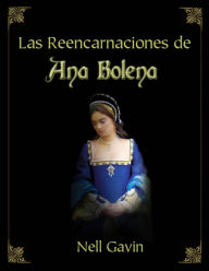 Title: LAS REENCARNACIONES DE ANA BOLENA, Author: Nell Gavin