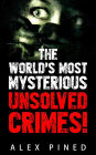 The World's Most Mysterious Unsolved Crimes! (True Crime Series, #3)