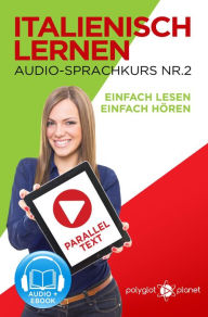 Title: Italienisch Lernen - Einfach Lesen Einfach Hören Paralleltext - Audio-Sprachkurs Nr. 2 (Einfach Italienisch Lernen Hören & Lesen, #2), Author: Polyglot Planet