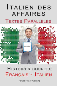 Title: Italien des affaires - Textes Parallèles - Histoires courtes (Français - Italien), Author: Polyglot Planet Publishing
