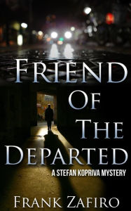 Title: Friend of the Departed (Stefan Kopriva Mystery, #3), Author: Frank Zafiro