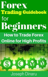 Title: Forex Trading Guidebook for Beginners, Author: Joseph Dinaru