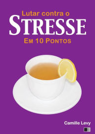 Title: Lutar contra o Stresse em 10 pontos, Author: Camille Levy