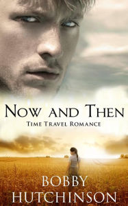 Title: Now and Then (western time travel, #1), Author: Bobby Hutchinson