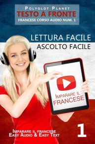 Title: Imparare il francese - Lettura facile Ascolto facile Testo a fronte - Francese corso audio num. 1 (Imparare il francese Easy Audio Easy Reader, #1), Author: Polyglot Planet