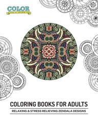 Title: Relaxing & Stress Relieving Zendala Designs (Coloring Books for Adults), Author: Color Like a Grownup